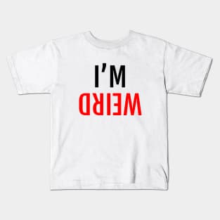 I'M WEIRD Mirror View Upside Down Kids T-Shirt